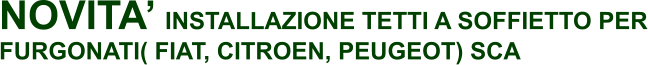 NOVITA’ INSTALLAZIONE TETTI A SOFFIETTO PER FURGONATI( FIAT, CITROEN, PEUGEOT) SCA