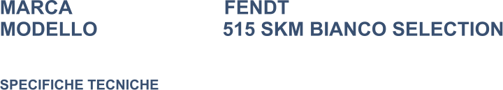 MARCA                            FENDT MODELLO                       515 SKM BIANCO SELECTION   SPECIFICHE TECNICHE