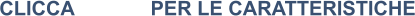 CLICCA			PER LE CARATTERISTICHE