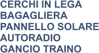 CERCHI IN LEGA BAGAGLIERA PANNELLO SOLARE AUTORADIO GANCIO TRAINO