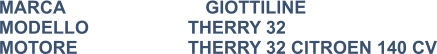MARCA                            GIOTTILINE MODELLO			THERRY 32 MOTORE			THERRY 32 CITROEN 140 CV
