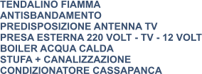 TENDALINO FIAMMA ANTISBANDAMENTO PREDISPOSIZIONE ANTENNA TV PRESA ESTERNA 220 VOLT - TV - 12 VOLT BOILER ACQUA CALDA STUFA + CANALIZZAZIONE CONDIZIONATORE CASSAPANCA