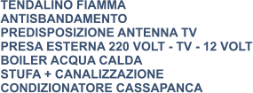 TENDALINO FIAMMA ANTISBANDAMENTO PREDISPOSIZIONE ANTENNA TV PRESA ESTERNA 220 VOLT - TV - 12 VOLT BOILER ACQUA CALDA STUFA + CANALIZZAZIONE CONDIZIONATORE CASSAPANCA