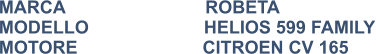 MARCA                            ROBETA MODELLO                       HELIOS 599 FAMILY MOTORE                         CITROEN CV 165