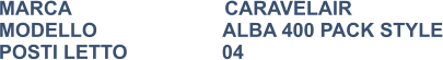 MARCA                            CARAVELAIR MODELLO                       ALBA 400 PACK STYLE POSTI LETTO		   04
