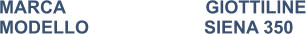 MARCA                            GIOTTILINE MODELLO                       SIENA 350