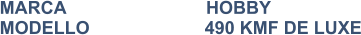 MARCA                            HOBBY MODELLO                       490 KMF DE LUXE