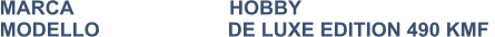 MARCA                            HOBBY MODELLO                       DE LUXE EDITION 490 KMF