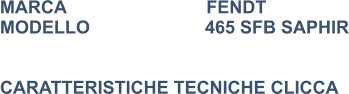 MARCA                            FENDT MODELLO                       465 SFB SAPHIR   CARATTERISTICHE TECNICHE CLICCA